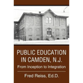 Public Education in Camden, N.J.: From Inception to Integration