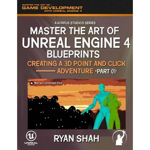 Master the Art of Unreal Engine 4: Creating a 3D Point and Click Adventure (Part #1)