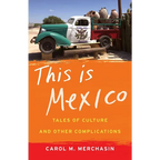 This Is Mexico: Tales of Culture and Other Complications