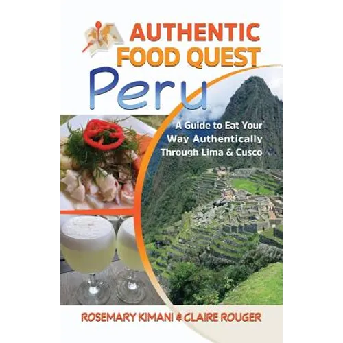 Authentic Food Quest Peru: A Guide to Eat Your Way Authentically Through Lima & Cusco