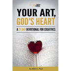 Your Art, God's Heart: A 21 Day Devotional for Creatives - Paperback