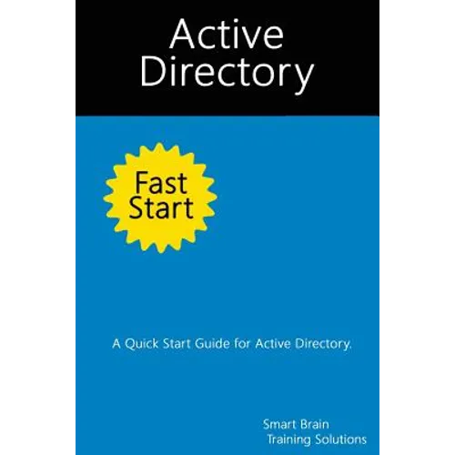 Active Directory Fast Start: A Quick Start Guide for Active Directory