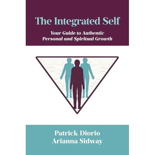 The Integrated Self: Your Guide to Authentic Personal and Spiritual Growth