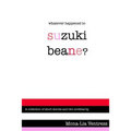 Whatever Happened to Suzuki Beane?