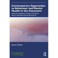 Contemporary Approaches to Behaviour and Mental Health in the Classroom: Weaving Together Theory, Practice, Policy and Educational Discourse