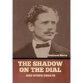 The Shadow on the Dial, and Other Essays