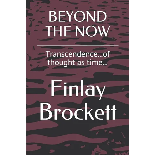 Beyond the Now: Transcendence...of thought as time...