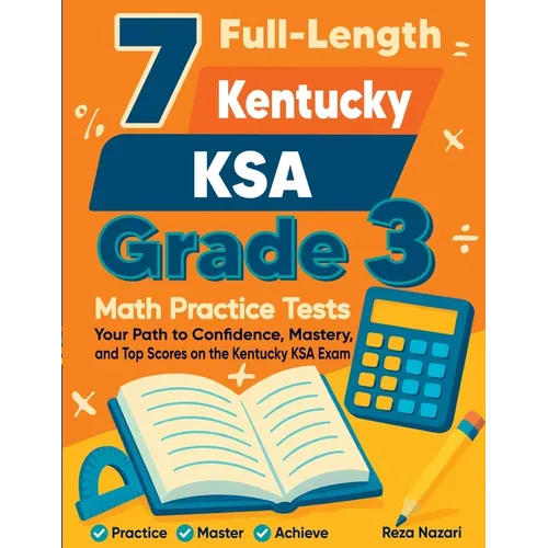 7 Full-Length Kentucky KSA Grade 3 Math Practice Tests: Your Path to Confidence, Mastery, and Top Scores on the Kentucky KSA Exam