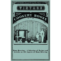 Home-Brewing - A Selection of Recipes and Articles on All Aspects of Home-Brewing