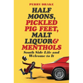 Half Moons, Pickled Pig Feet, Malt Liquor & Menthols: South Side Life and Welcome To It