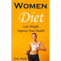 Women Diet: Lose Weight, Improve Your Health