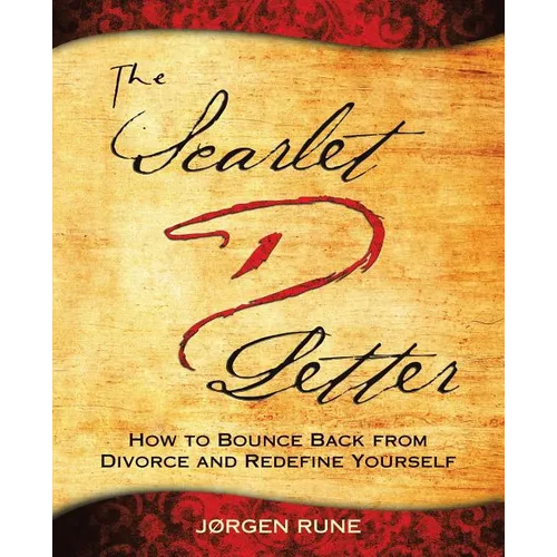 The Scarlet Letter D: How to Bounce Back from Divorce and Redefine Yourself