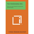 The Swedenborg Epic: The Life and Works of Emanuel Swedenborg