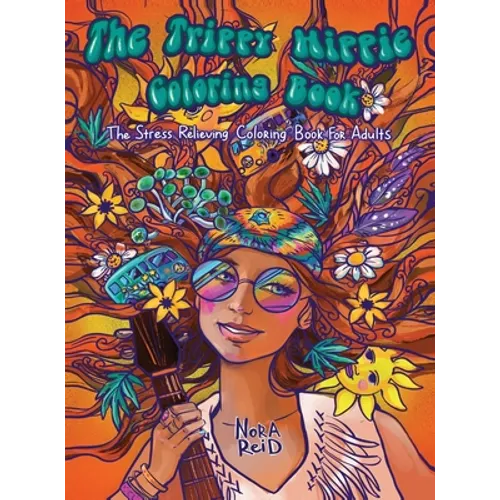 The Trippy Hippie Coloring Book - The Stress Relieving Coloring Book For Adults