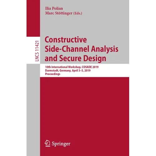 Constructive Side-Channel Analysis and Secure Design: 10th International Workshop, Cosade 2019, Darmstadt, Germany, April 3-5, 2019, Proceedings