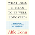 What Does It Mean to Be Well Educated?: And More Essays on Standards, Grading, and Other Follies