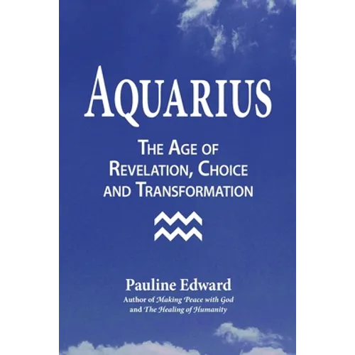 Aquarius: The Age of Revelation, Choice and Transformation