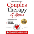 Couples Therapy at Home: A Proven, Therapist-Approved Plan to Resolve Conflict, Reignite Passion, and Deepen Your Bond in Just 30 Minutes a Day