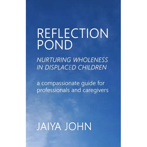 Reflection Pond: Nurturing Wholeness in Displaced Children