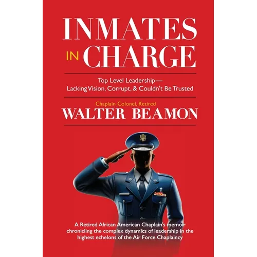 Inmates in Charge: Top-Level Leadership-Lacking Vision, Corrupt, & Couldn't Be Trusted
