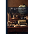 De Quincey's Works: Confessions Of An English Opium-eater. Autobiographic Sketches