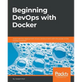 Beginning DevOps with Docker: Automate the deployment of your environment with the power of the Docker toolchain