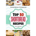 Shortbread Cookbook: Top 50 Shortbread Recipes