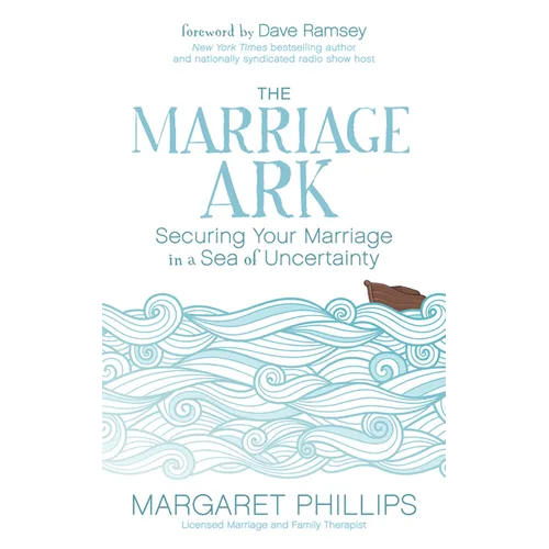 The Marriage Ark: Securing Your Marriage in a Sea of Uncertainty