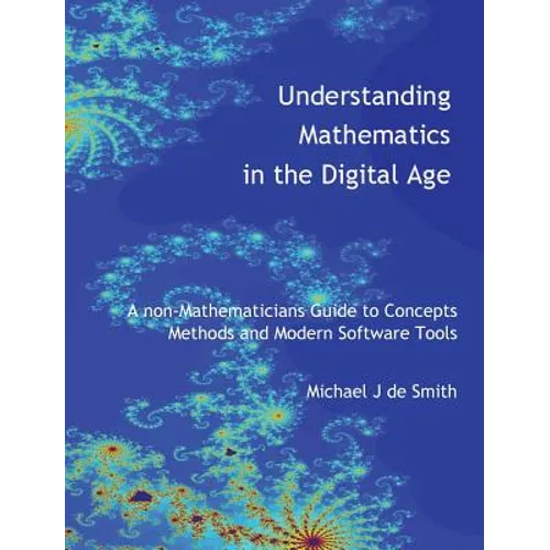 Understanding Mathematics in the Digital Age: A non-Mathematicians Guide to Concepts, Methods and Modern Software Tools