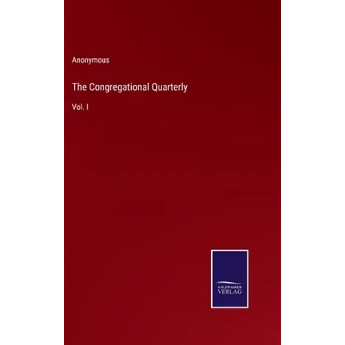 The Congregational Quarterly: Vol. I