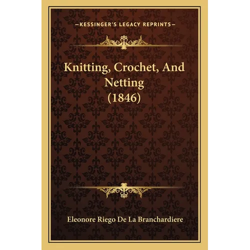 Knitting, Crochet, And Netting (1846)