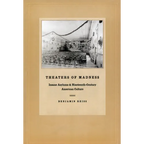 Theaters of Madness: Insane Asylums and Nineteenth-Century American Culture - Paperback