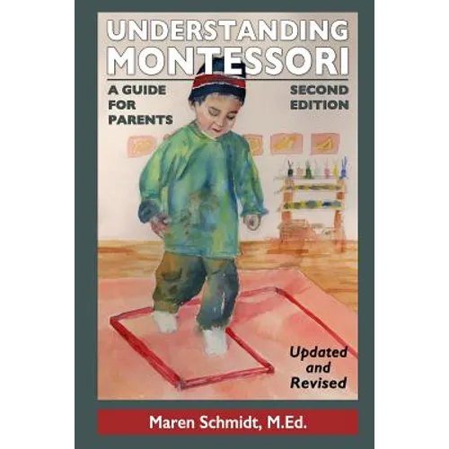 Understanding Montessori: A Guide for Parents: Second Edition