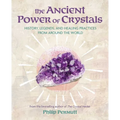 The Ancient Power of Crystals: History, Legends, and Healing Practices from Around the World