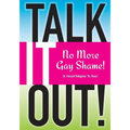 Talk it OUT-No More Gay Shame