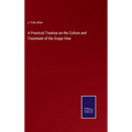 A Practical Treatise on the Culture and Treatment of the Grape Vine