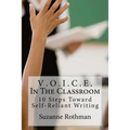 V . O . I . C . E . In The Classroom: 10 Steps Toward Self-Reliant Writing