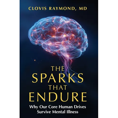 The Sparks That Endure: Why Our Core Human Drives Survive Mental Illness