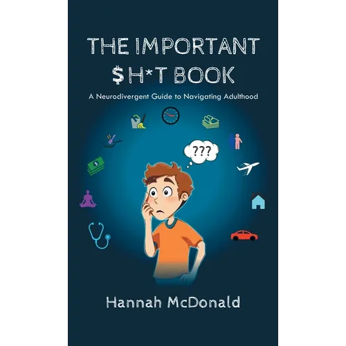 The Important Shit Book: A Neurodivergent Guide to Navigating Adulthood