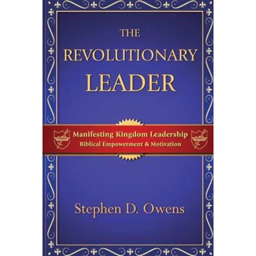 The Revolutionary Leader: Manifesting Kingdom Leadership
