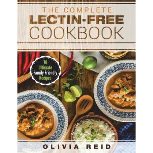The Complete Lectin Free Cookbook: 70 Ultimate Family Friendly Recipes