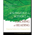 Knowledge to Support the Teaching of Reading: Preparing Teachers for a Changing World