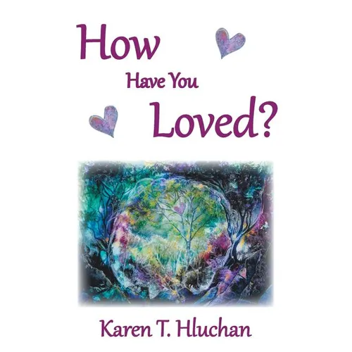 How Have You Loved?