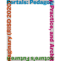 Portals: Pedagogy, Practice, and Architecture's Future Imaginary (Risd 2020)
