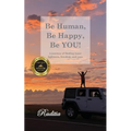 Be Human, Be Happy, Be You!: A journey of finding inner lightness, freedom, and ease