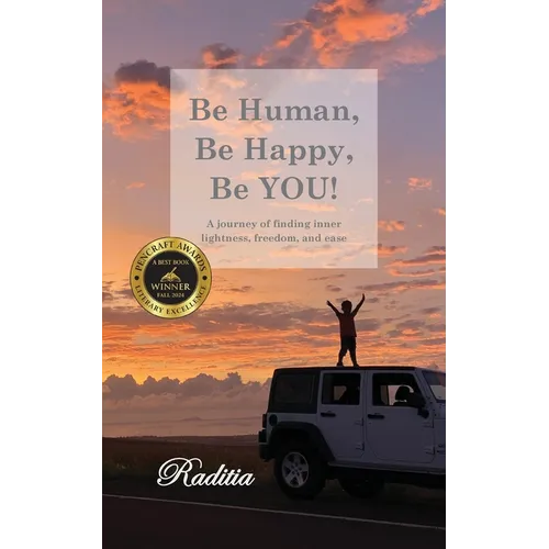 Be Human, Be Happy, Be You!: A journey of finding inner lightness, freedom, and ease