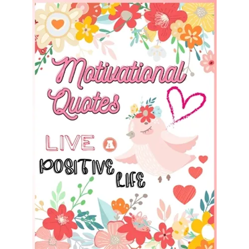 Motivational Quotes: Live A Positive Life Inspirational Coloring Book for Adults 97 Positive Affirmations