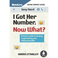 I Got Her Number, Now What?: A Geek's Guide to Texting, Snapchatting and Sliding Into Dms