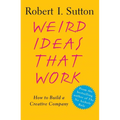 Weird Ideas That Work: How to Build a Creative Company