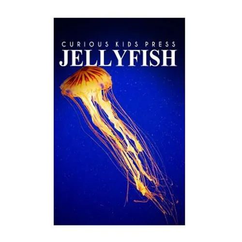 Jellyfish - Curious Kids Press: Kids book about animals and wildlife, Children's books 4-6
